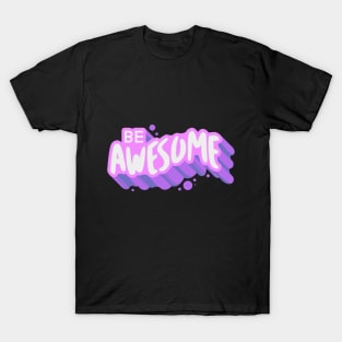 be awesome T-Shirt
